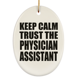 Keep Calm and Trust The Physician Assistant - Oval Ornament