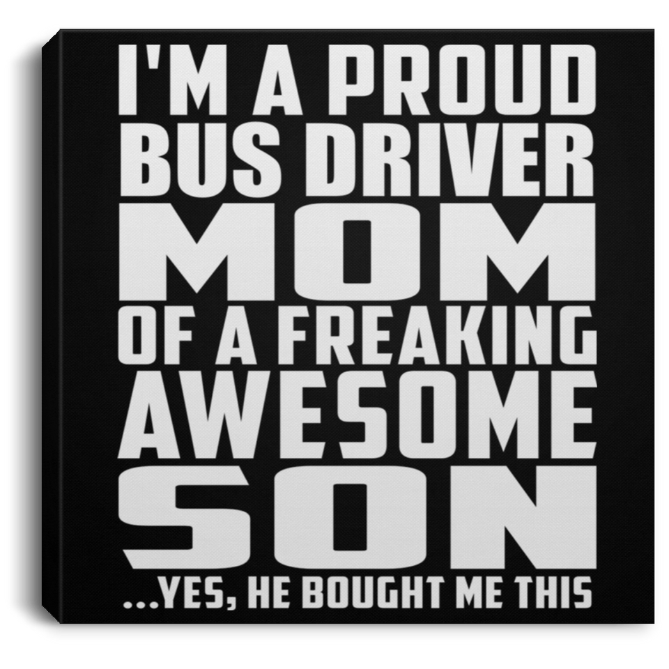 Proud Bus Driver Mom Of Awesome Son - Canvas Square