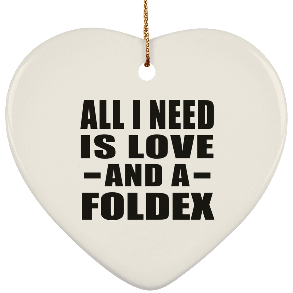 All I Need Is Love And A Foldex - Heart Ornament