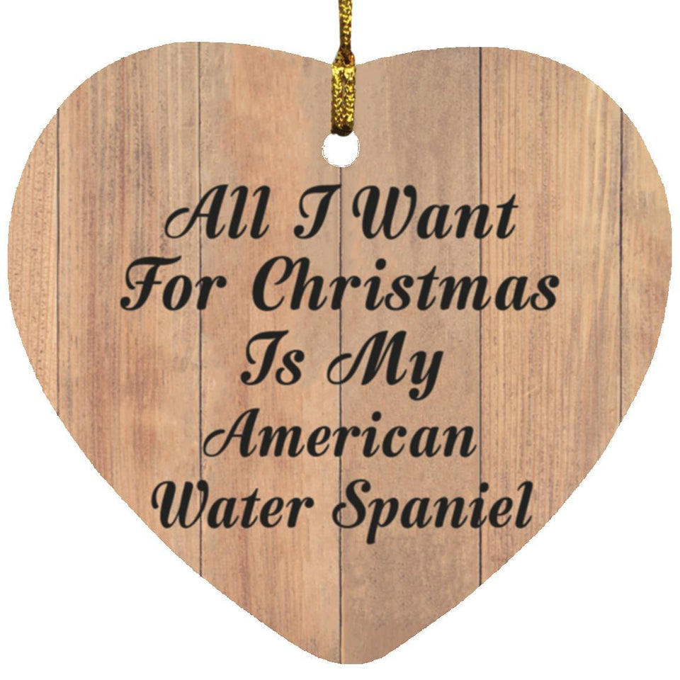 All I Want For Christmas Is My American Water Spaniel - Heart Ornament C
