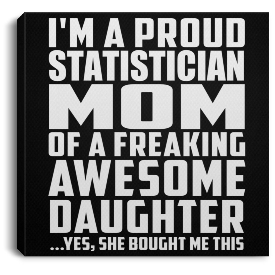 Proud Statistician Mom Of Awesome Daughter - Canvas Square