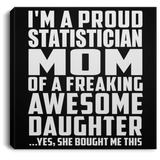 Proud Statistician Mom Of Awesome Daughter - Canvas Square