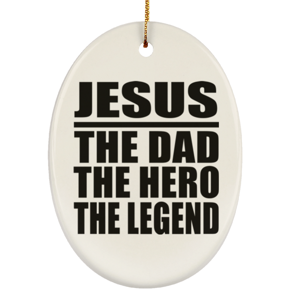 Jesus The Dad The Hero The Legend - Oval Ornament