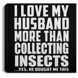 I Love My Husband More Than Collecting Insects - Canvas Square