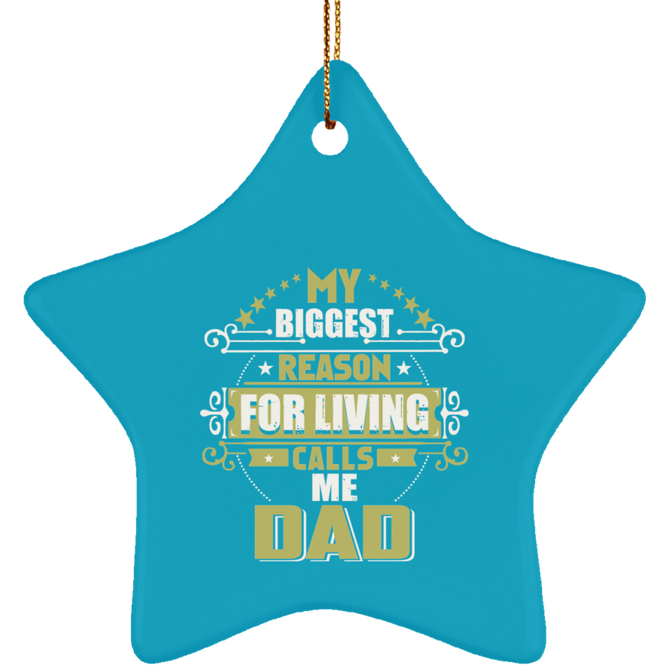 My Biggest Reason For Living Calls Me Dad - Star Ornament