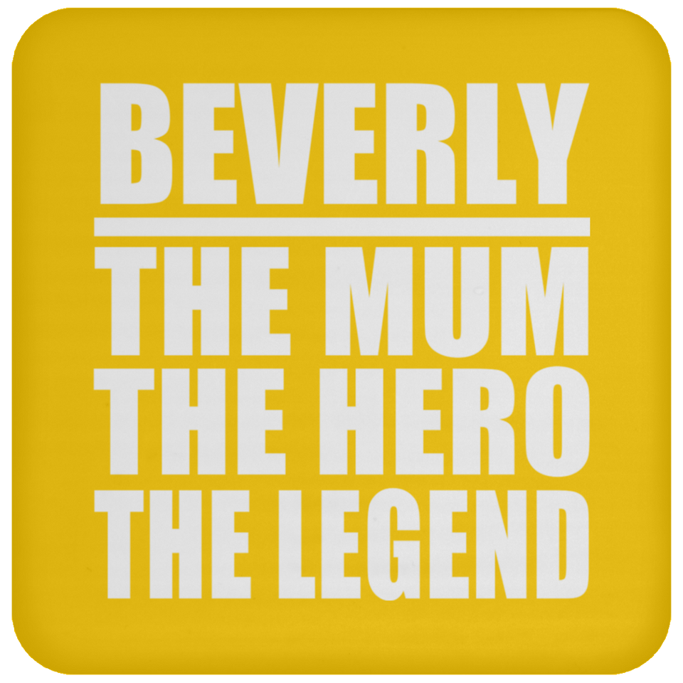 Beverly The Mum The Hero The Legend - Drink Coaster