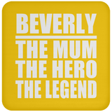 Beverly The Mum The Hero The Legend - Drink Coaster