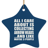All I Care About Is Collecting Arrow Heads - Star Ornament