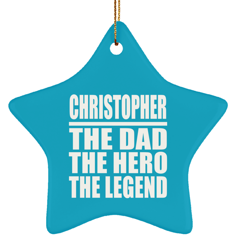 Christopher The Dad The Hero The Legend - Star Ornament