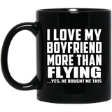 I Love My Boyfriend More Than Flying - 11 Oz Coffee Mug Black