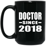 Doctor Since 2018 - 15 Oz Coffee Mug Black
