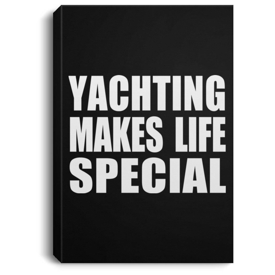 Yachting Makes Life Special - Canvas Portrait