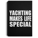 Yachting Makes Life Special - Canvas Portrait