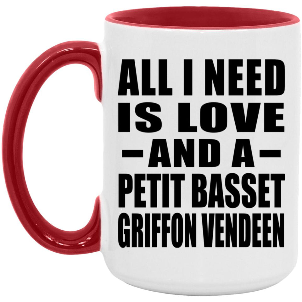 All I Need Is Love And A Petit Basset Griffon Vendeen - 15oz Accent Mug Red