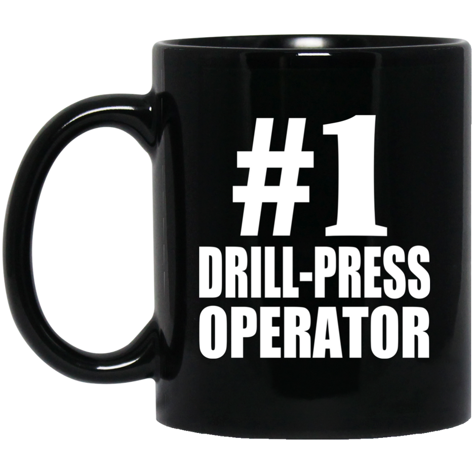 Number One #1 Drill-Press Operator - 11 Oz Coffee Mug Black