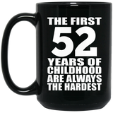 52nd Birthday First 52 Years of Childhood Are The Hardest - 15oz Coffee Mug Black