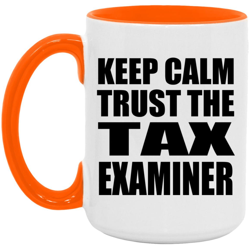 Keep Calm and Trust The Tax Examiner - 15oz Accent Mug Orange