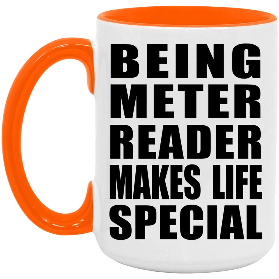 Being Meter Reader Makes Life Special - 15oz Accent Mug Orange
