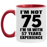 75th Birthday I'm Not 75 I'm 18 With 57 Years Experience - 11oz Accent Mug Red
