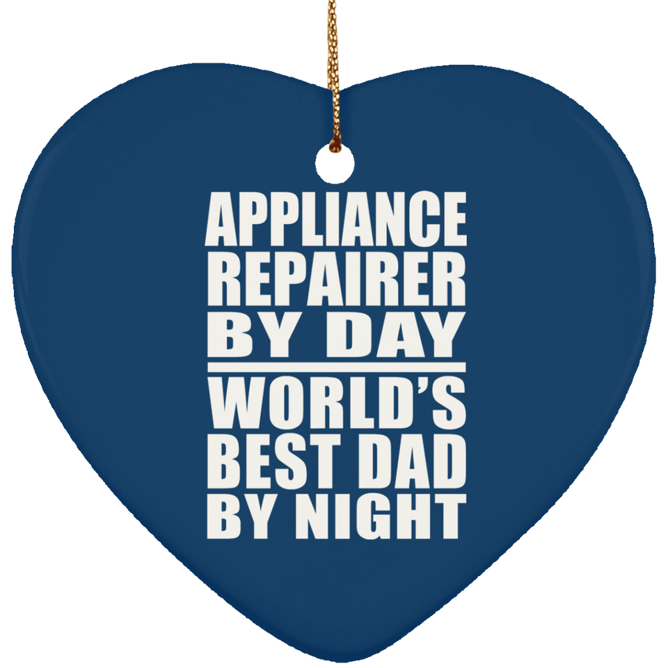 Appliance Repairer By Day World's Best Dad By Night - Heart Ornament