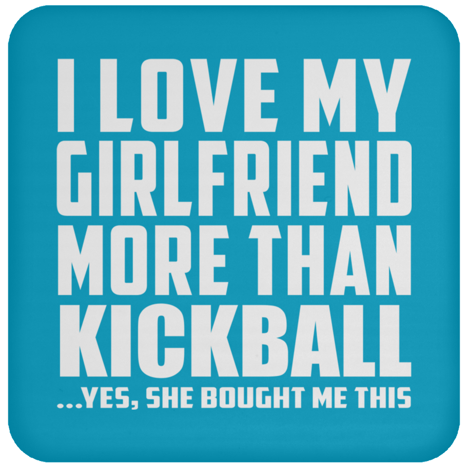 I Love My Girlfriend More Than Kickball - Drink Coaster