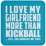I Love My Girlfriend More Than Kickball - Drink Coaster