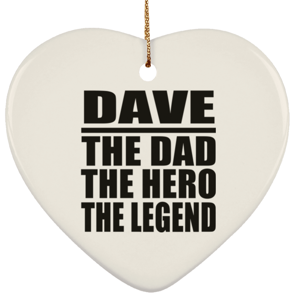 Dave The Dad The Hero The Legend - Heart Ornament