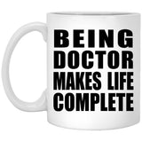 Being Doctor Makes Life Complete - 11oz Coffee Mug
