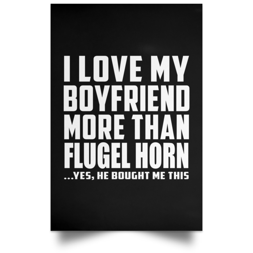 I Love My Boyfriend More Than Flugel Horn - Poster Portrait
