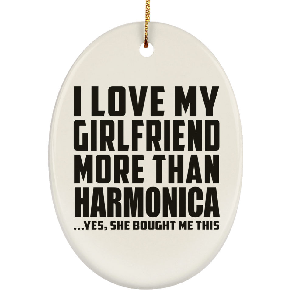 I Love My Girlfriend More Than Harmonica - Oval Ornament