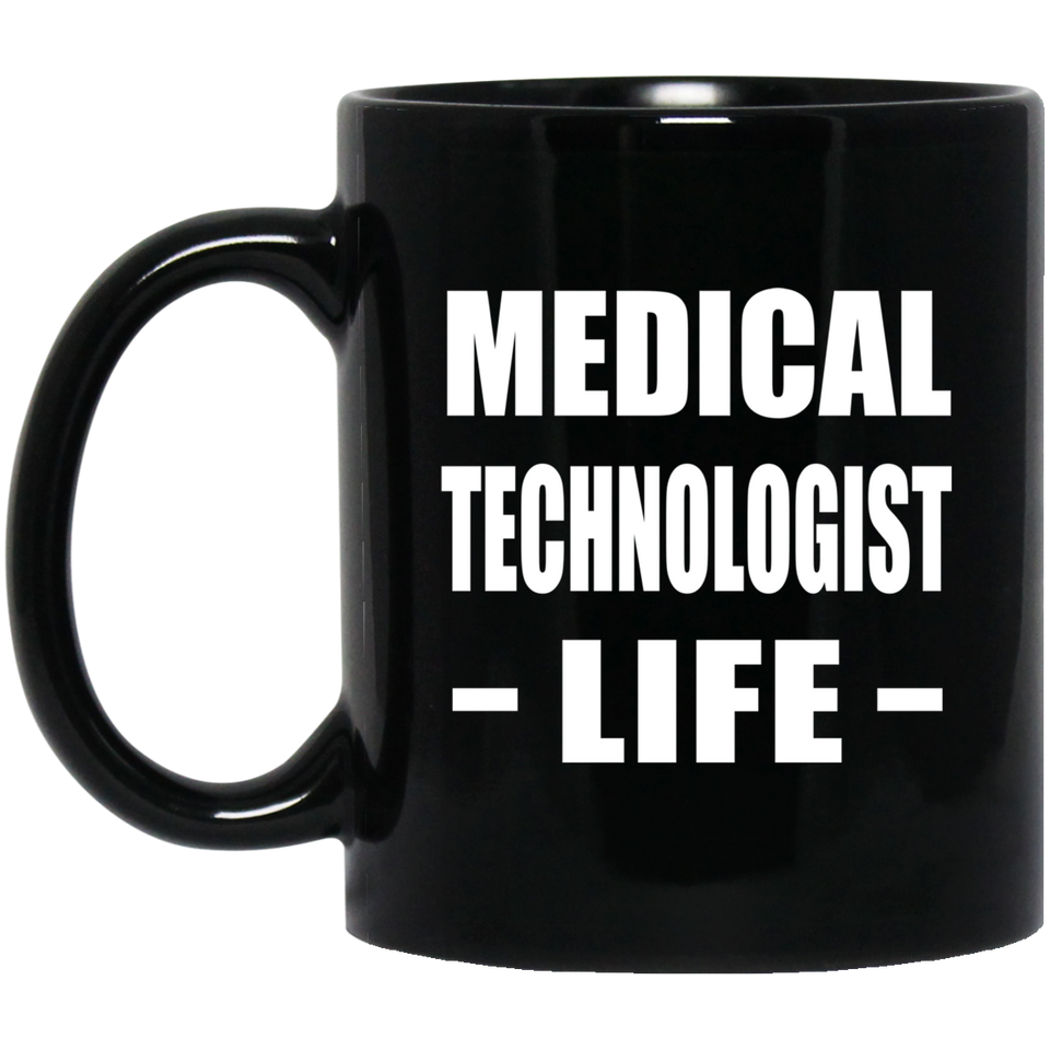 Medical Technologist Life - 11oz Coffee Mug Black