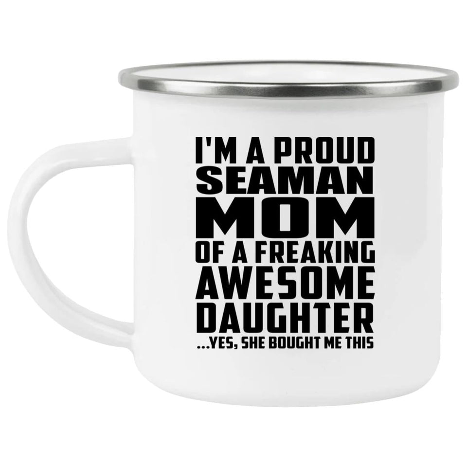 Proud Seaman Mom Of Awesome Daughter - 12oz Camping Mug