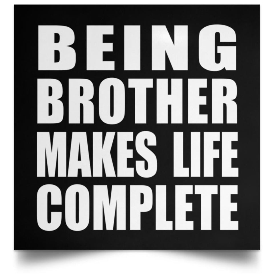 Being Brother Makes Life Complete - Poster Square