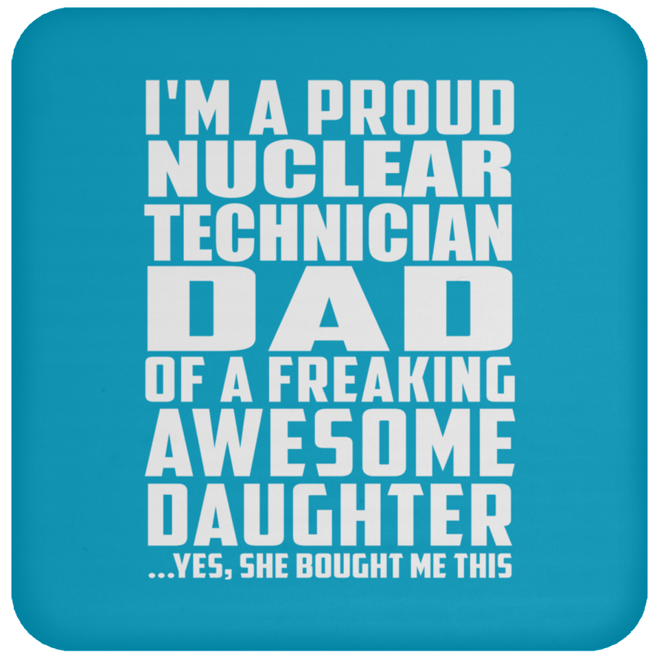 Proud Nuclear Technician Dad Of Awesome Daughter - Drink Coaster