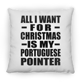 All I Want For Christmas Is My Portuguese Pointer - Throw Pillow