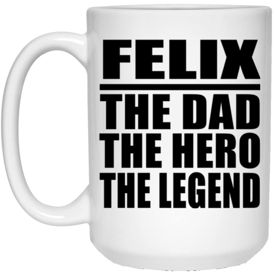 Felix The Dad The Hero The Legend - 15 Oz Coffee Mug