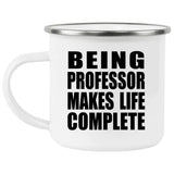 Being Professor Makes Life Complete - 12oz Camping Mug