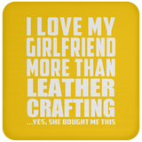 I Love My Girlfriend More Than Leather Crafting - Drink Coaster