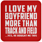 I Love My Boyfriend More Than Track And Field - Drink Coaster