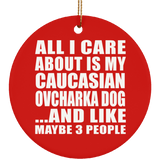 All I Care About Is My Caucasian Ovcharka Dog - Circle Ornament