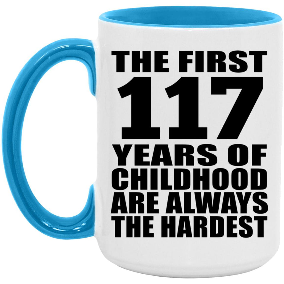 117th Birthday First 117 Years of Childhood Are The Hardest - 15oz Accent Mug Blue