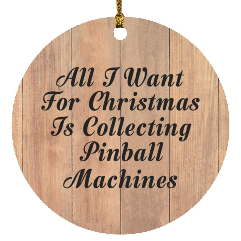 All I Want For Christmas Is Collecting Pinball Machines - Circle Ornament C