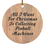 All I Want For Christmas Is Collecting Pinball Machines - Circle Ornament C