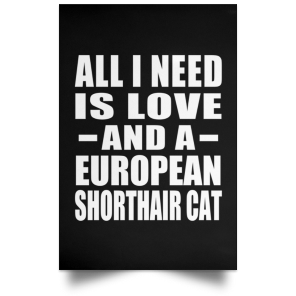 All I Need Is Love And A European Shorthair Cat - Poster Portrait