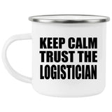 Keep Calm and Trust The Logistician - 12oz Camping Mug