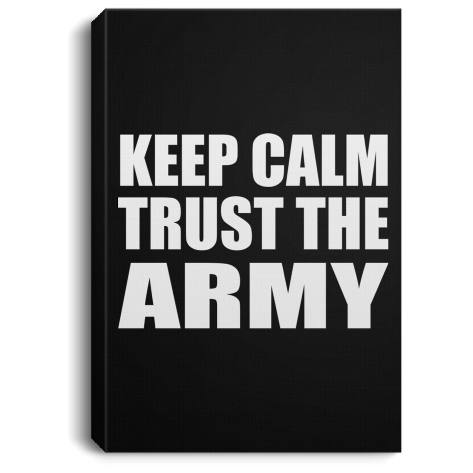 Keep Calm and Trust The Army - Canvas Portrait