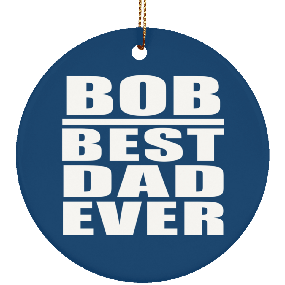 Bob Best Dad Ever - Circle Ornament