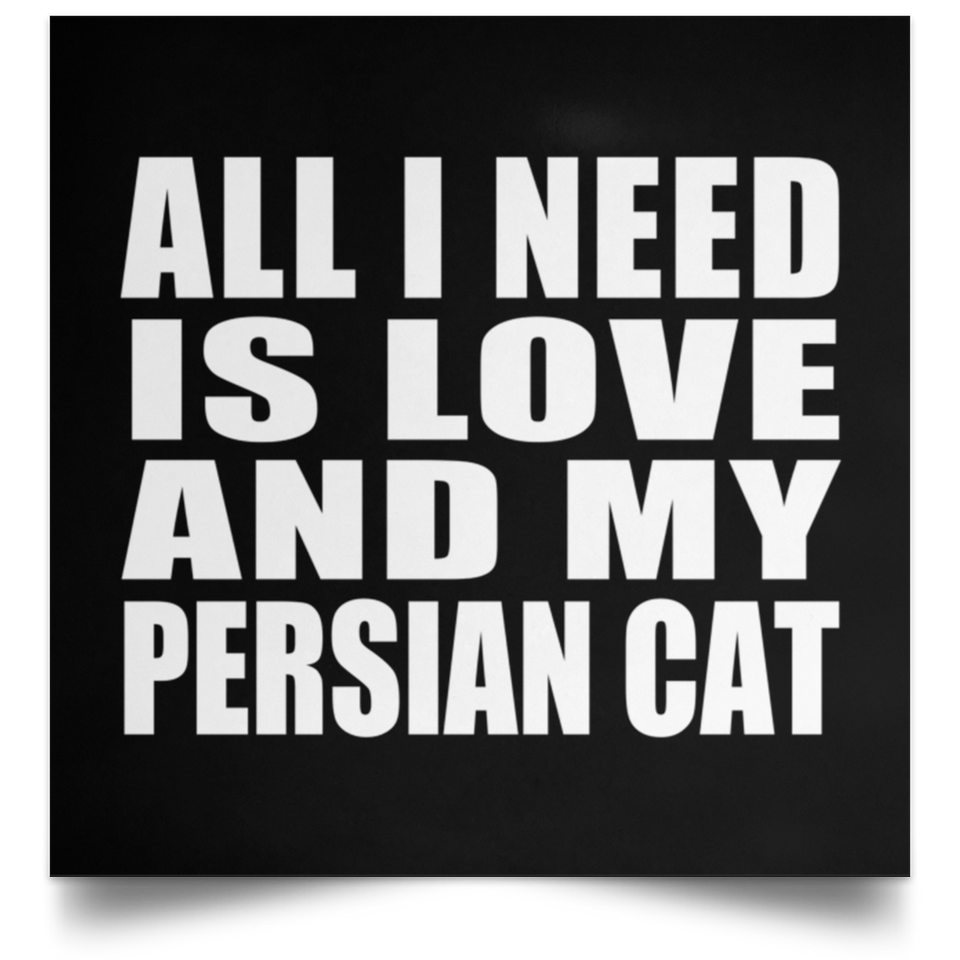 All I Need Is Love And My Persian Cat - Poster Square
