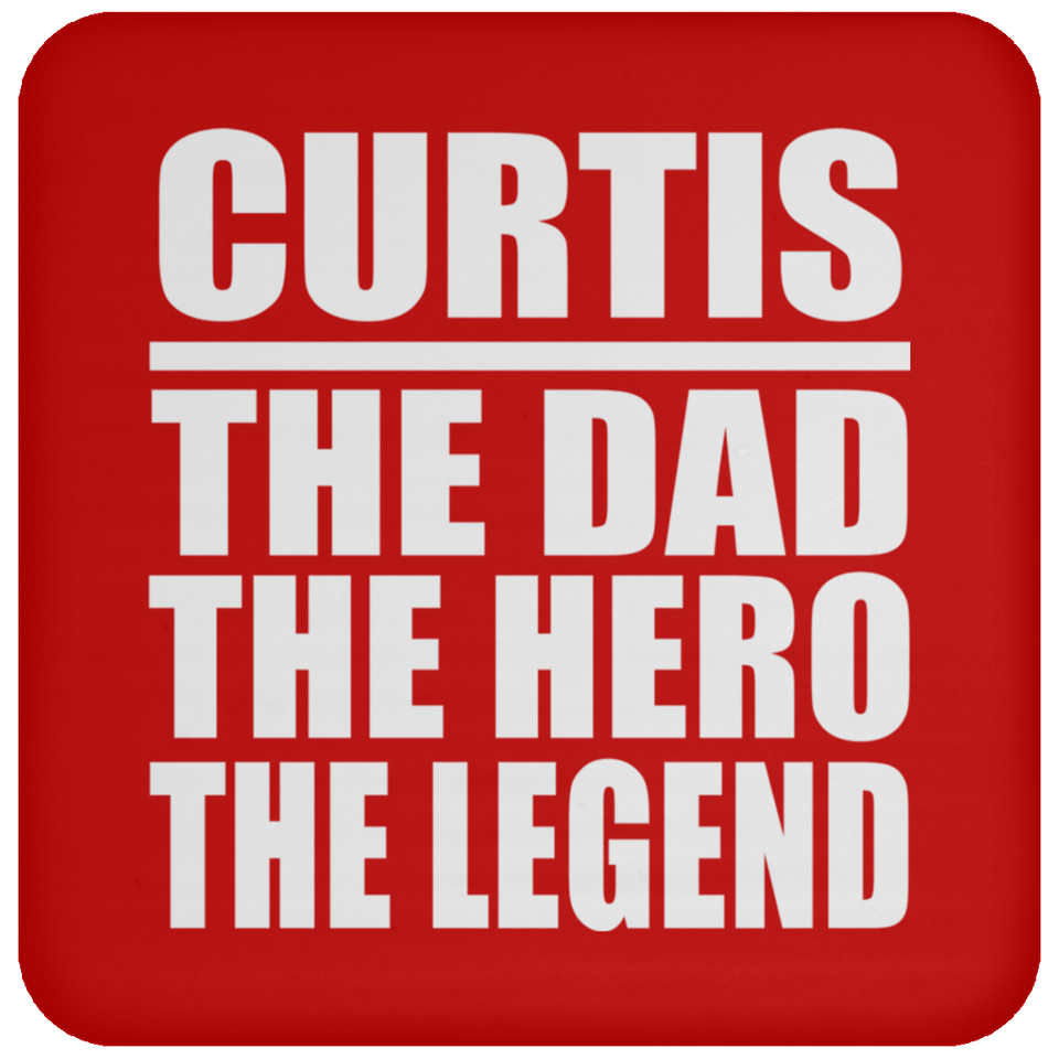 Curtis The Dad The Hero The Legend - Drink Coaster