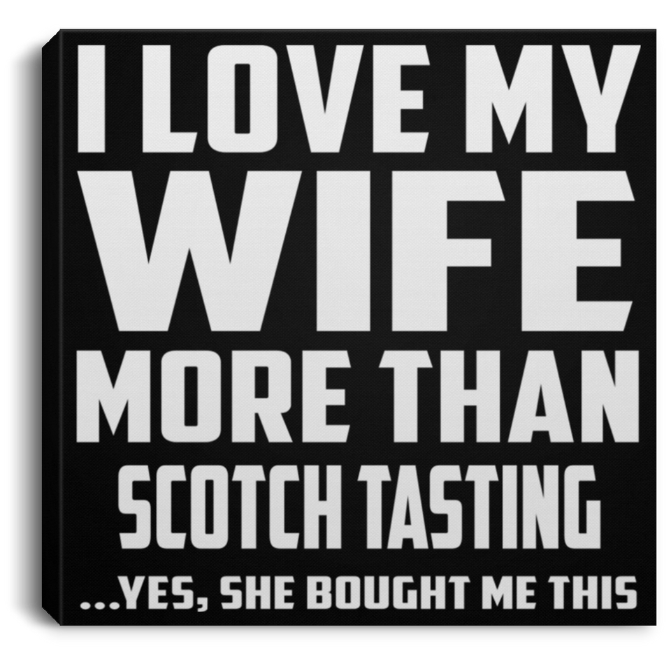 I Love My Wife More Than Scotch Tasting - Canvas Square